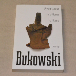 Charles Bukowski Pystyssä kaiken aikaa